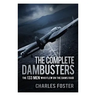 Complete Dambusters - Foster, Charles