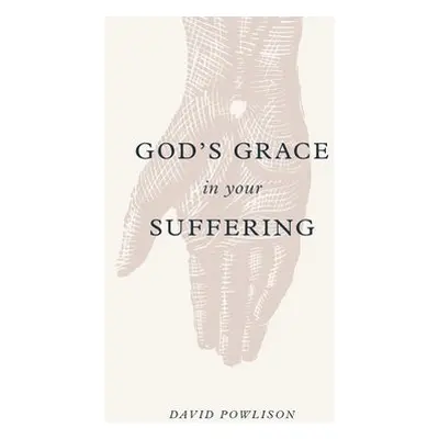 God's Grace in Your Suffering - Powlison, David