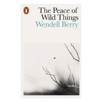 Peace of Wild Things - Berry, Wendell