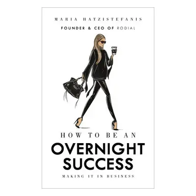 How to Be an Overnight Success - Hatzistefanis, Maria