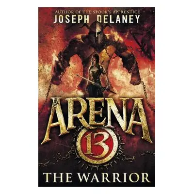 Arena 13: The Warrior - Delaney, Joseph