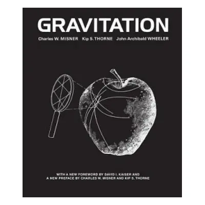 Gravitation - Misner, Charles W. a Thorne, Kip S. a Wheeler, John Archibald