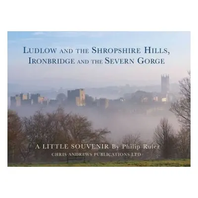 Ludlow and the Shropshire Hills - Andrews, Chris a Ruler, Philip