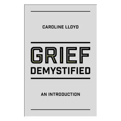 Grief Demystified - Lloyd, Caroline