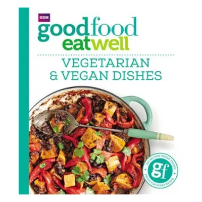 Good Food Eat Well: Vegetarian and Vegan Dishes - Good Food Guides