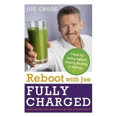 Reboot with Joe: Fully Charged - 7 Keys to Losing Weight, Staying Healthy and Thriving - Cross, 