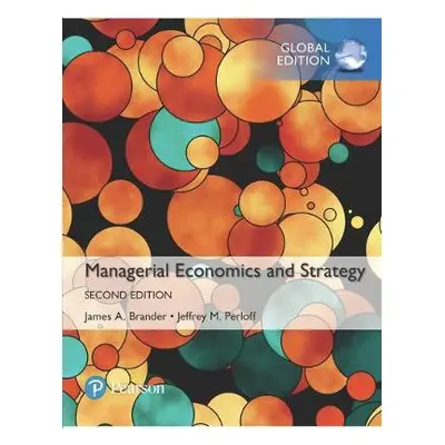 Managerial Economics and Strategy, Global Edition - Perloff, Jeffrey a Brander, James