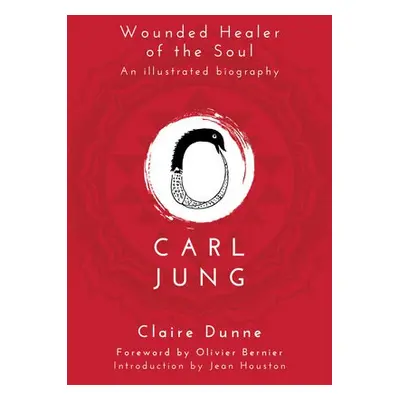 Carl Jung: Wounded Healer of the Soul - Dunne, Claire