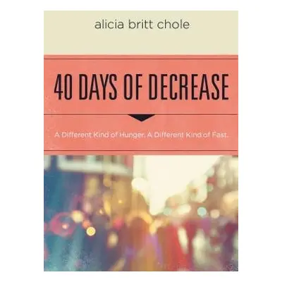 40 Days of Decrease - Chole, Alicia Britt