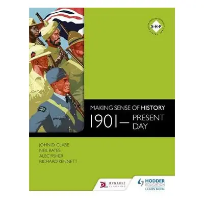 Making Sense of History: 1901-present day - Bates, Neil a Fisher, Alec a Clare, John a Kennett, 