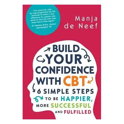 Build Your Confidence with CBT: 6 Simple Steps to be Happier, More Successful and Fulfilled - de