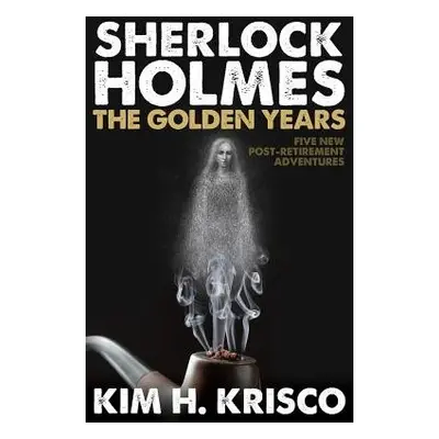 Sherlock Holmes: The Golden Years - Krisco, Kim H.