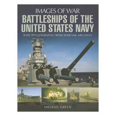 Battleships of the United States Navy - Green, Michael