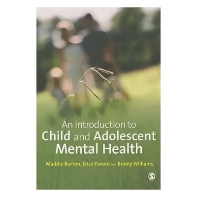 Introduction to Child and Adolescent Mental Health - Burton, Maddie a Pavord, Erica a Williams, 