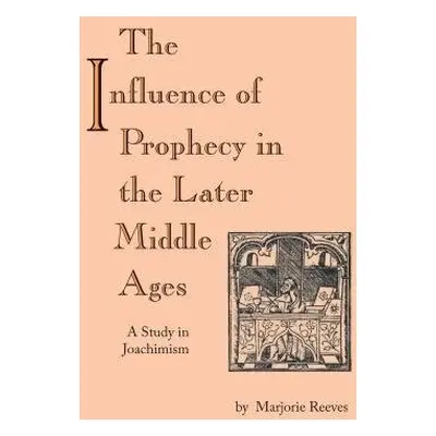 Influence of Prophecy in the Later Middle Ages, The - Reeves, Marjorie