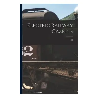 Electric Railway Gazette; v.01 - Anonymous