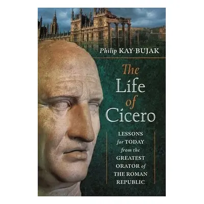 Life of Cicero - Kay-Bujak, Philip