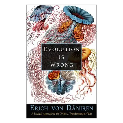 Evolution is Wrong - von Daniken, Erich (Erich von Daniken)