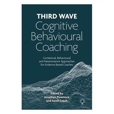 Third Wave Cognitive Behavioural Coaching - Passmore, Jonathan a Leach, Sarah