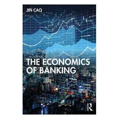 Economics of Banking - Cao, Jin