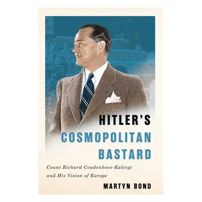 Hitler's Cosmopolitan Bastard - Bond, Martyn