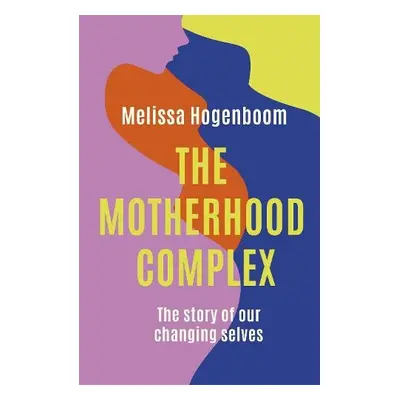 Motherhood Complex - Hogenboom, Melissa