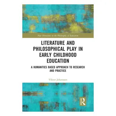 Literature and Philosophical Play in Early Childhood Education - Johansson, Viktor (Orebro Unive