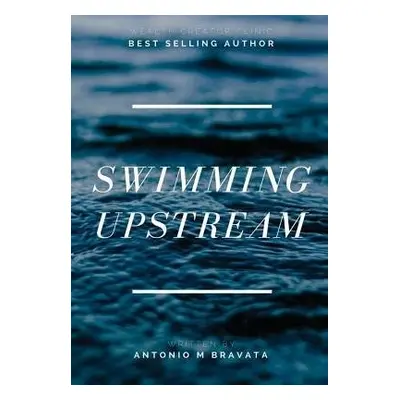 Swimming Upstream - Bravata, Antonio M