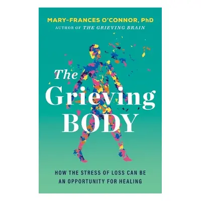 Grieving Body - O'Connor, Mary-Frances