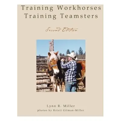 Training Workhorses / Training Teamsters - Miller, Lynn R