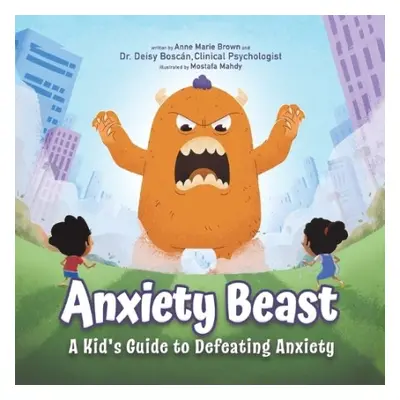 Anxiety Beast - Bosc?n, Dr Deisy a Brown, Anne Marie