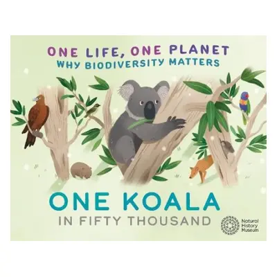 One Life, One Planet: One Koala in Fifty Thousand - Ridley, Sarah