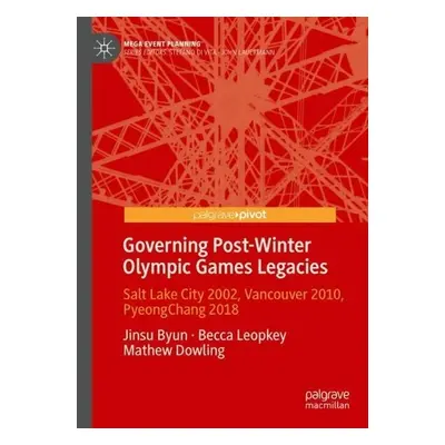 Governing Post-Winter Olympic Games Legacies - Byun, Jinsu a Leopkey, Becca a Dowling, Mathew