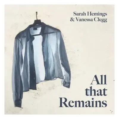 All that Remains - Clegg, Vanessa a Hemings, Sarah