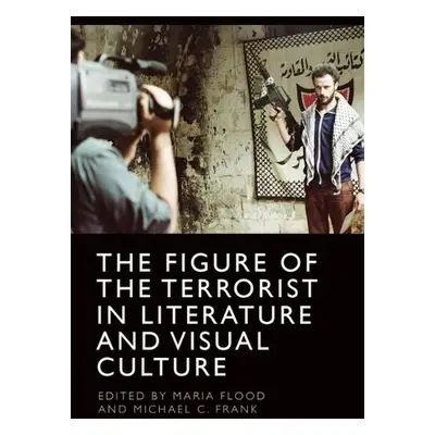 Figure of the Terrorist in Literature and Visual Culture