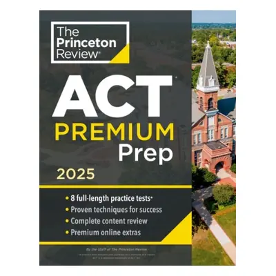 Princeton Review ACT Premium Prep, 2025 - Princeton Review