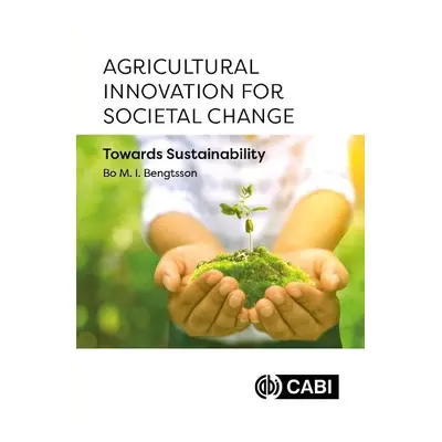 Agricultural Innovation for Societal Change - Bengtsson, Dr Bo Malte Ingvar (Swedish University 