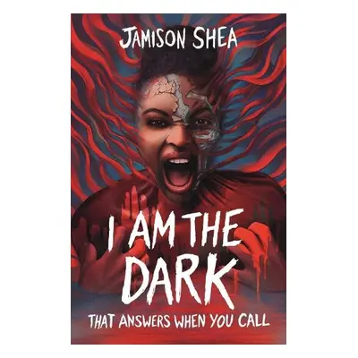 I Am The Dark That Answers When You Call - Shea, Jamison