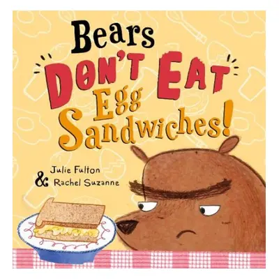 Bears Don't Eat Egg Sandwiches - Fulton, Julie