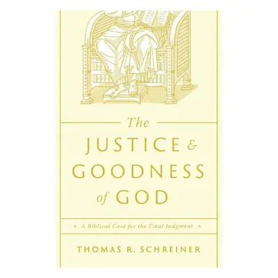 Justice and Goodness of God - Schreiner, Thomas R.