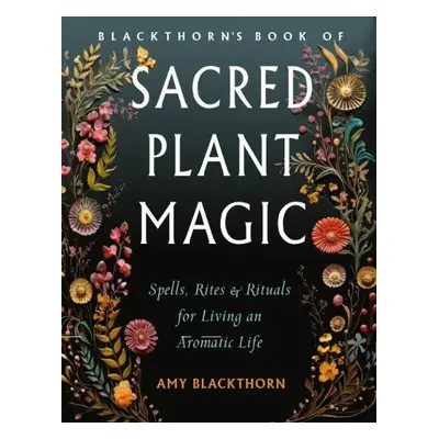 Blackthorn'S Book of Sacred Plant Magic