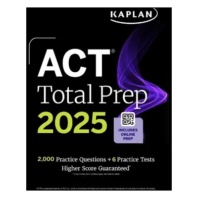 ACT Total Prep 2025: Includes 2,000+ Practice Questions + 6 Practice Tests - Kaplan Test Prep