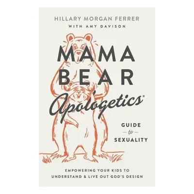 Mama Bear Apologetics Guide to Sexuality - Ferrer, Hillary Morgan