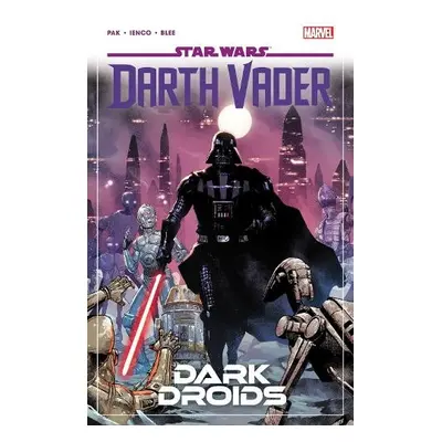 Star Wars: Darth Vader by Greg Pak Vol. 8 - Dark Droids - Pak, Greg