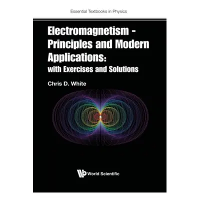 Electromagnetism - Principles And Modern Applications: With Exercises And Solutions - White, Chr