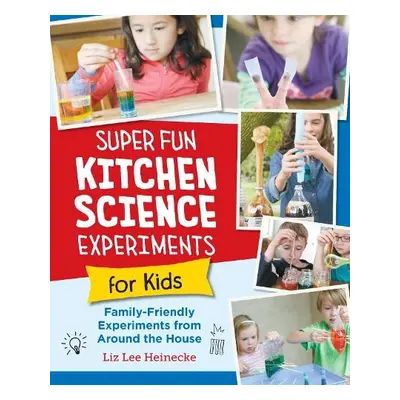 Super Fun Kitchen Science Experiments for Kids - Heinecke, Liz Lee