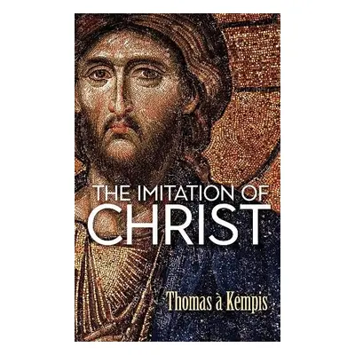 The Imitation of Christ - Kempis, Thomas a