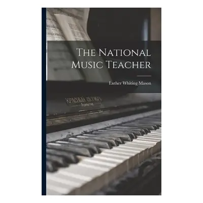 National Music Teacher - Mason, Luther Whiting