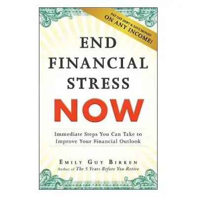 End Financial Stress Now - Birken, Emily Guy