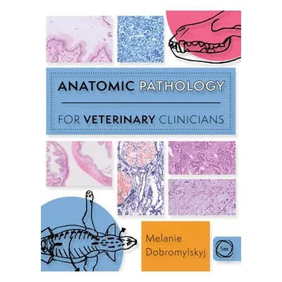 Anatomic Pathology for Veterinary Clinicians - Dobromylskyj, Melanie